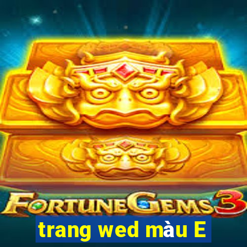 trang wed màu E