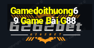 Gamedoithuong69 Game Bài G88