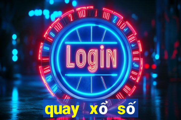 quay xổ số hôm nay