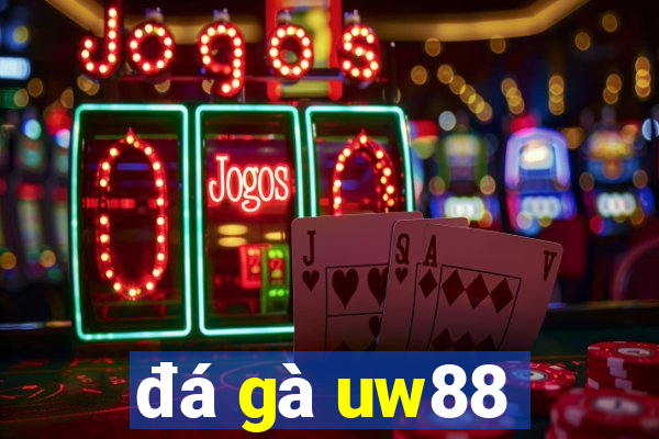 đá gà uw88