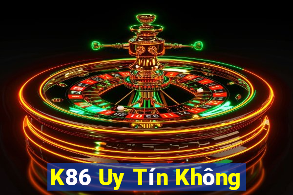 K86 Uy Tín Không