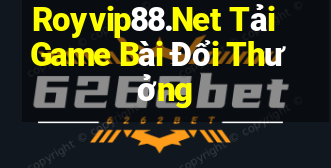 Royvip88.Net Tải Game Bài Đổi Thưởng