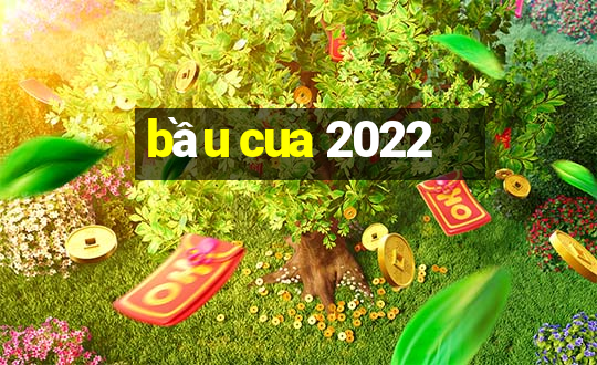 bầu cua 2022