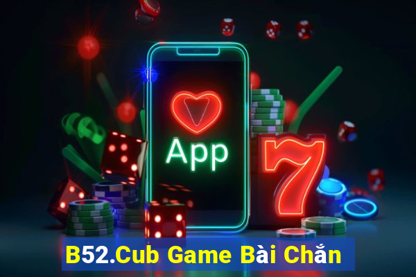 B52.Cub Game Bài Chắn