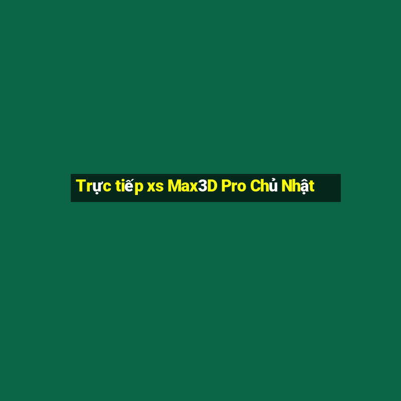 Trực tiếp xs Max3D Pro Chủ Nhật