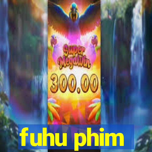 fuhu phim