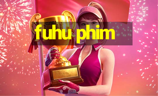 fuhu phim