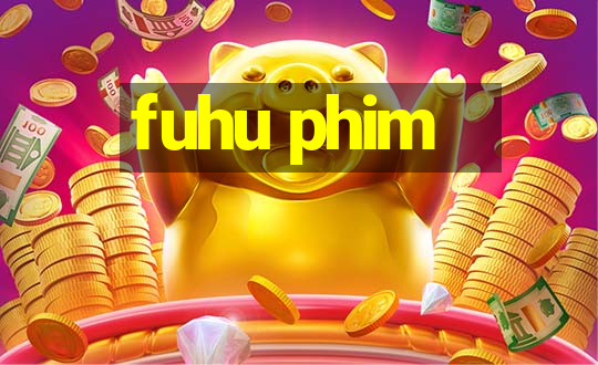 fuhu phim