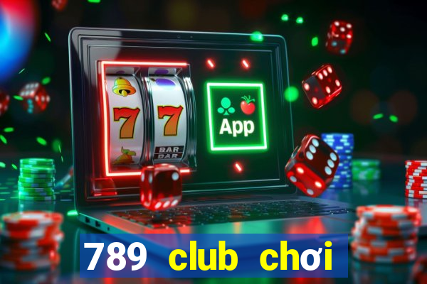 789 club chơi nhanh bản web