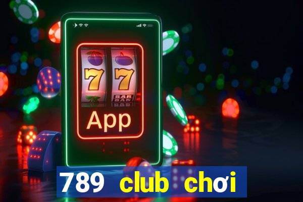 789 club chơi nhanh bản web