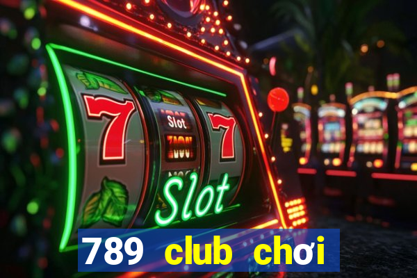 789 club chơi nhanh bản web