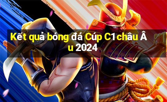 Kết quả bóng đá Cúp C1 châu Âu 2024