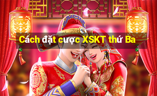 Cách đặt cược XSKT thứ Ba