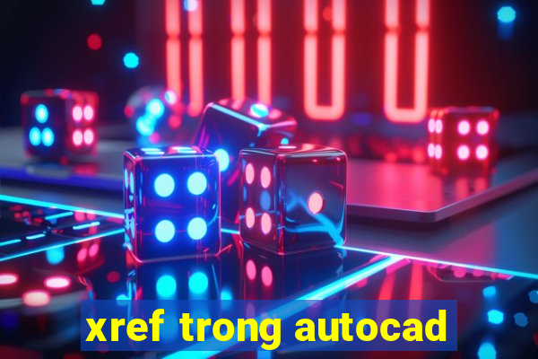 xref trong autocad