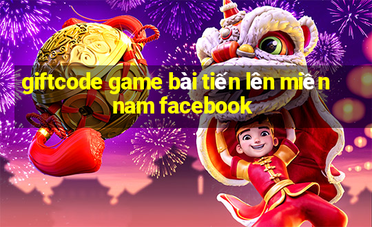 giftcode game bài tiến lên miền nam facebook