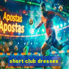 short club dresses