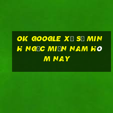 ok google xổ số minh ngọc miền nam hôm nay