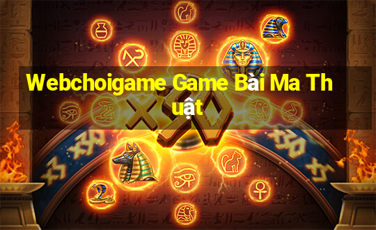 Webchoigame Game Bài Ma Thuật