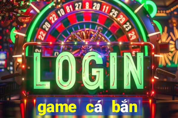 game cá bắn bong bóng