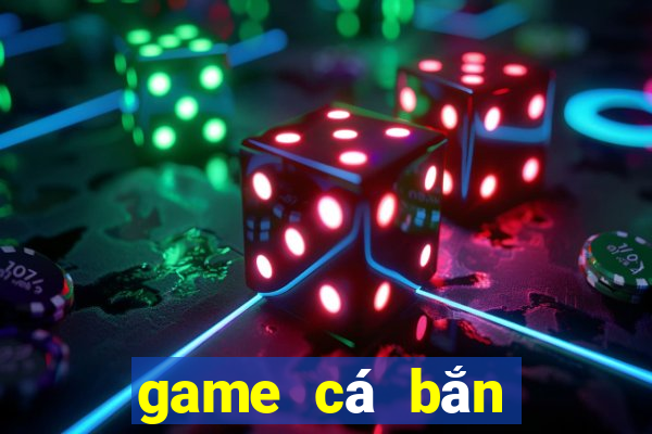 game cá bắn bong bóng