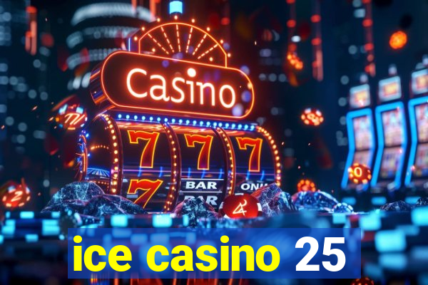 ice casino 25