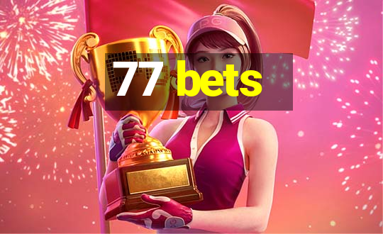 77 bets