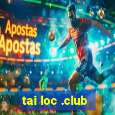 tai loc .club