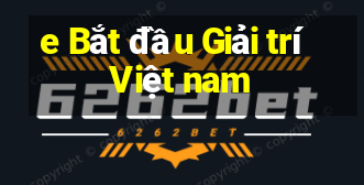 e Bắt đầu Giải trí Việt nam