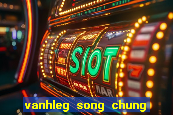 vanhleg song chung voi me vo