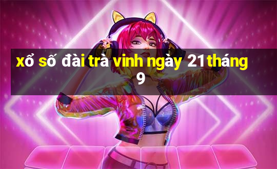 xổ số đài trà vinh ngày 21 tháng 9