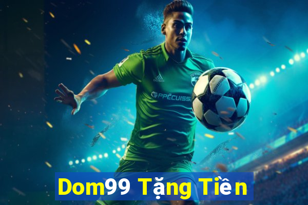 Dom99 Tặng Tiền