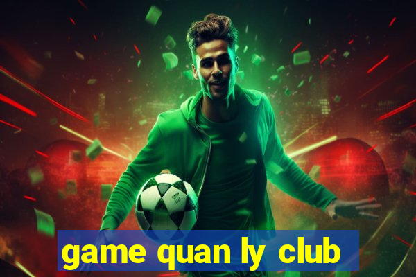 game quan ly club