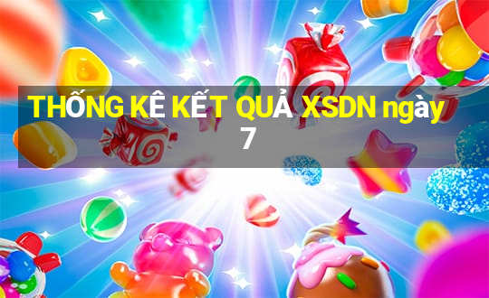 THỐNG KÊ KẾT QUẢ XSDN ngày 7