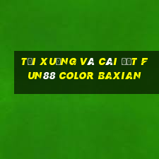 Tải xuống và cài đặt Fun88 Color Baxian