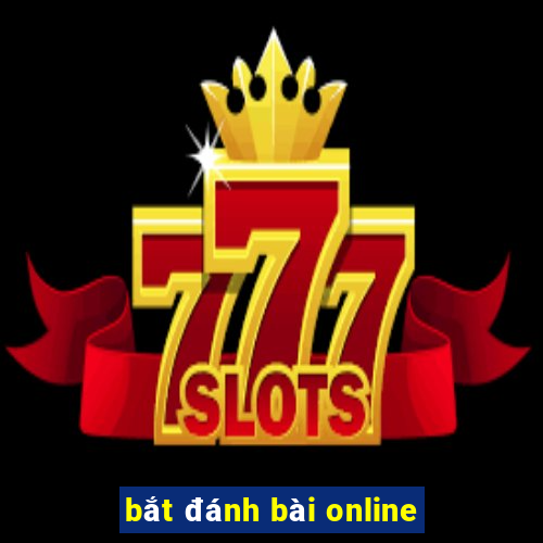 bắt đánh bài online