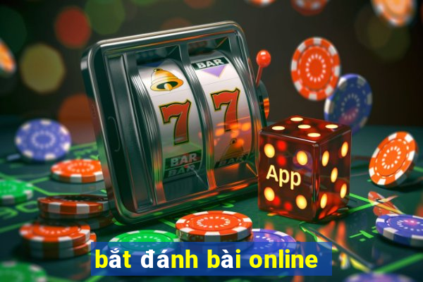 bắt đánh bài online