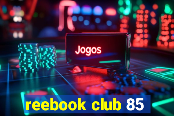 reebook club 85