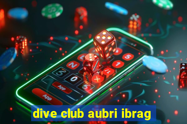 dive club aubri ibrag