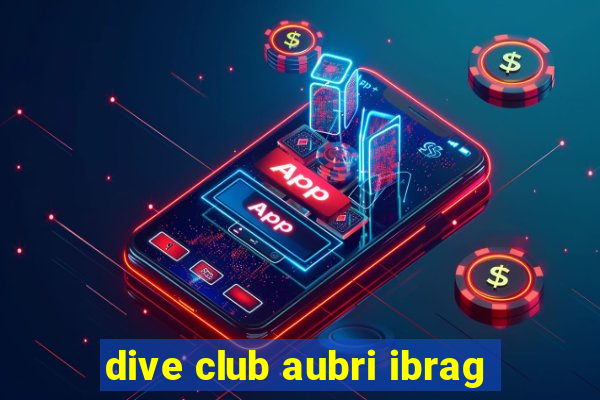 dive club aubri ibrag