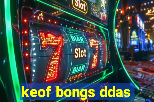 keof bongs ddas