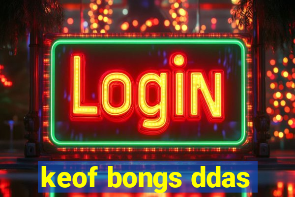 keof bongs ddas