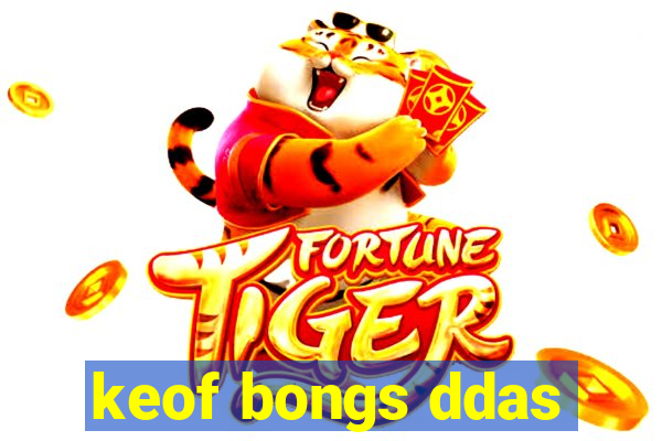 keof bongs ddas