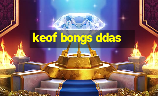 keof bongs ddas