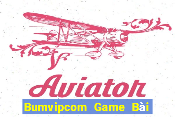 Bumvipcom Game Bài Nổ Hũ Uy Tín