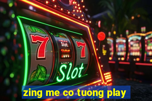 zing me co tuong play