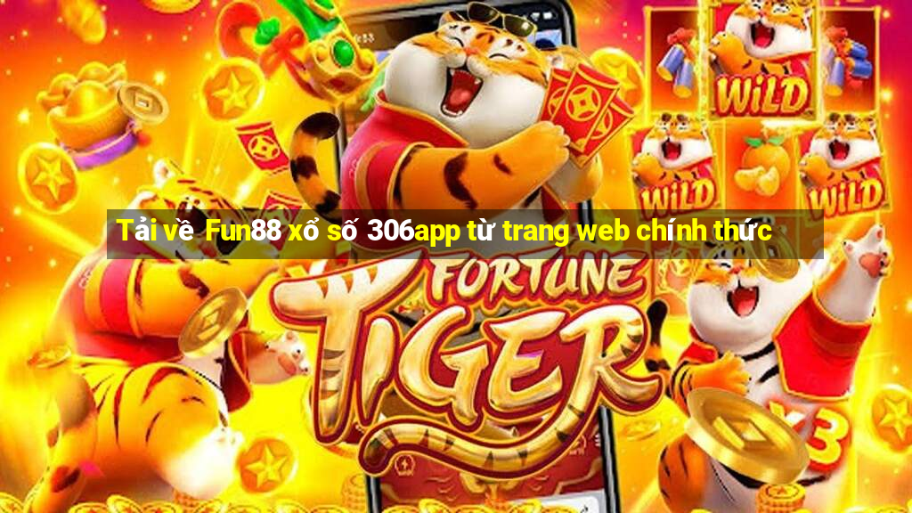 Tải về Fun88 xổ số 306app từ trang web chính thức