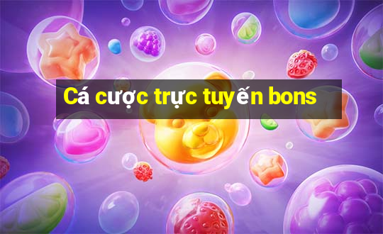 Cá cược trực tuyến bons