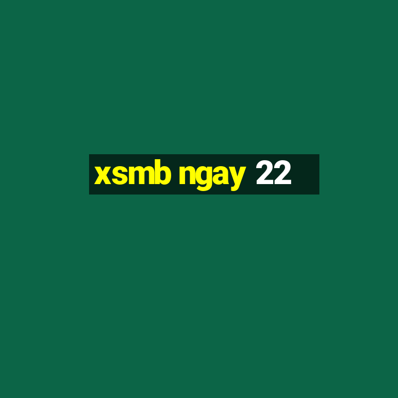 xsmb ngay 22