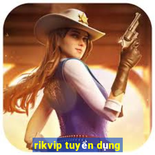 rikvip tuyển dụng