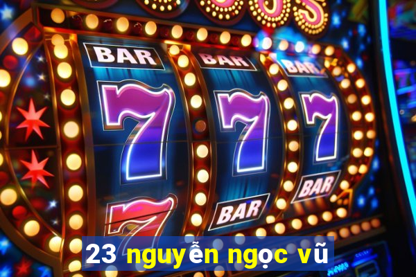 23 nguyễn ngọc vũ